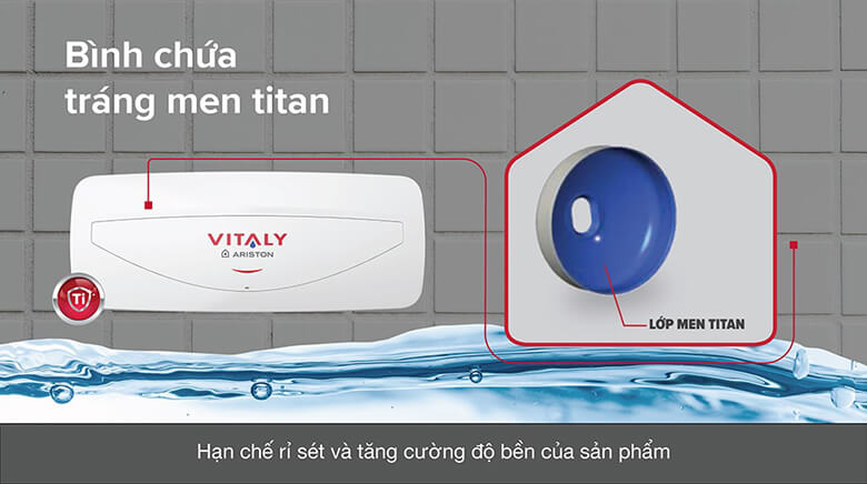 Ariston đã trang bị cho Vitaly 20 Slim 2.5 FE lớp tráng men Titan cao cấp nhằm nâng cao tuổi thọ sản phẩm.