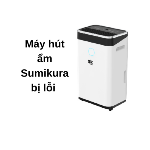 Máy hút ẩm sumikura bị lỗi