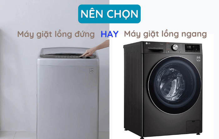 nen chon may giat lg long dung hay long ngang Nên chọn máy giặt LG lồng đứng hay lồng ngang