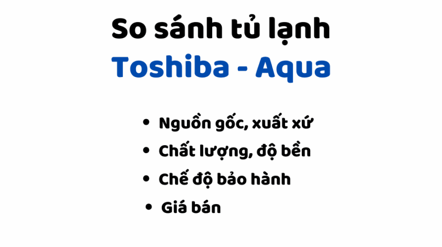 So sanh tu lanh Toshiba va Aqua