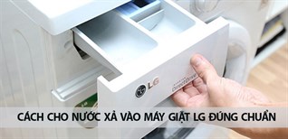 Cách cho nước xả vào máy giặt LG đúng chuẩn
