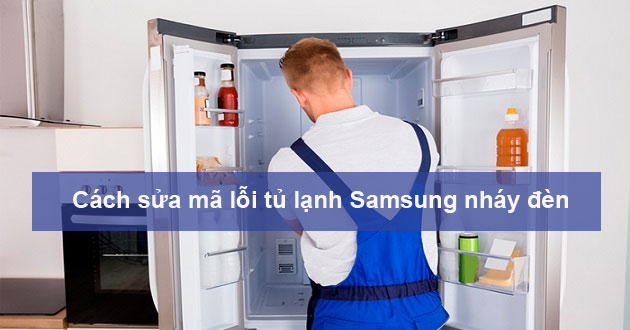 Mã lỗi tủ lạnh samsung nháy đèn