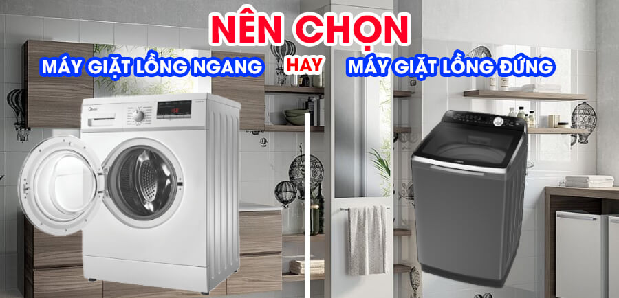 Nên mua máy giặt lồng đứng hay lồng ngang