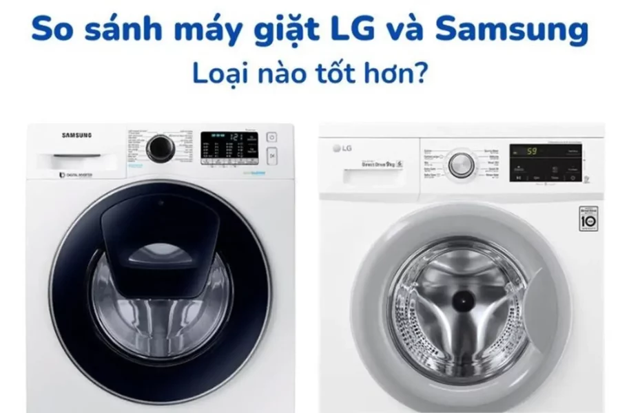 So sánh máy giặt LG và máy giặt Samsung