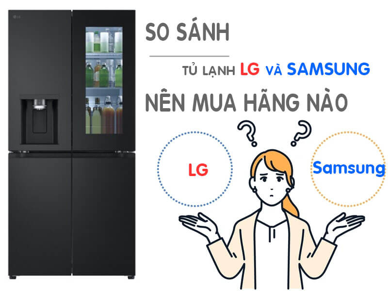 So sánh tủ lạnh LG và Samsung