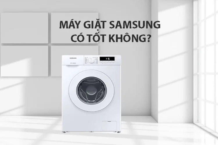 Máy giặt samsung có tốt không