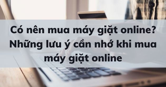 kinh nghiem mua may giat online