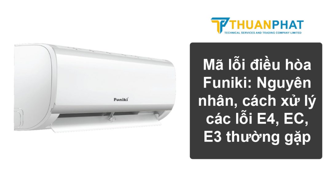 ma loi dieu hoa Funiki nguyen nhan cach xu ly cac loi e4 ec e3 thuong gap