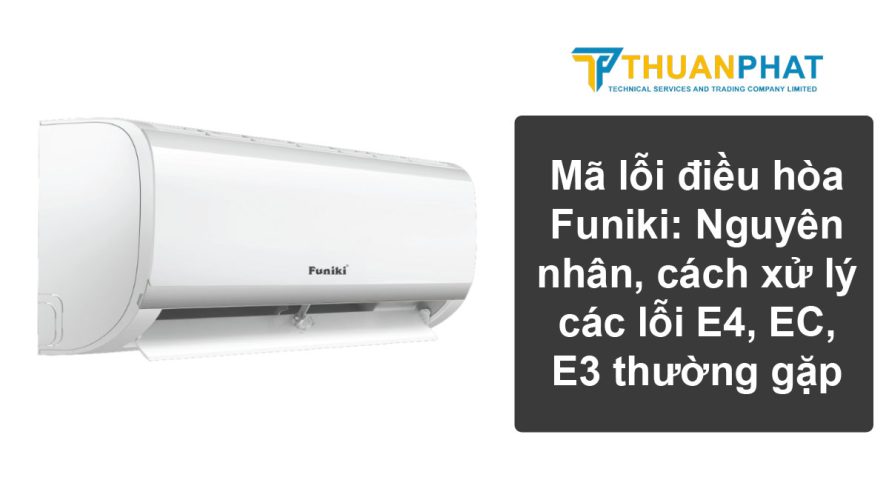 ma loi dieu hoa Funiki nguyen nhan cach xu ly cac loi e4 ec e3 thuong gap