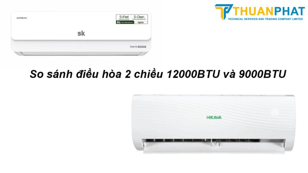 so sanh dieu hoa 2 chieu 12000BTU va 9000BTU